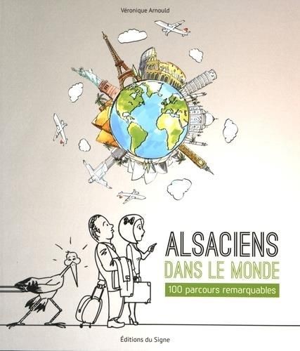 Alsaciens dans le monde — 100 parcours remarquables - Click to enlarge picture.