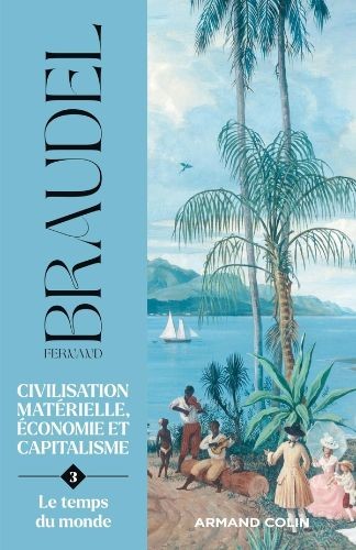 Civilisation matérielle, Économie et Capitalisme, XVe-XVIIIe siècle - Le temps du monde - Click to enlarge picture.